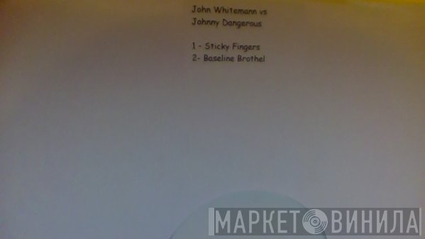 John Whitemann, Johnny Dangerous  - Sticky Fingers / Baseline Brothel