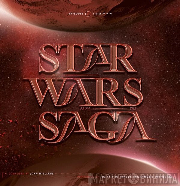 John Williams , The City of Prague Philharmonic Orchestra - Music From The Star Wars Saga. Episodes I, II, III, IV, V, VI