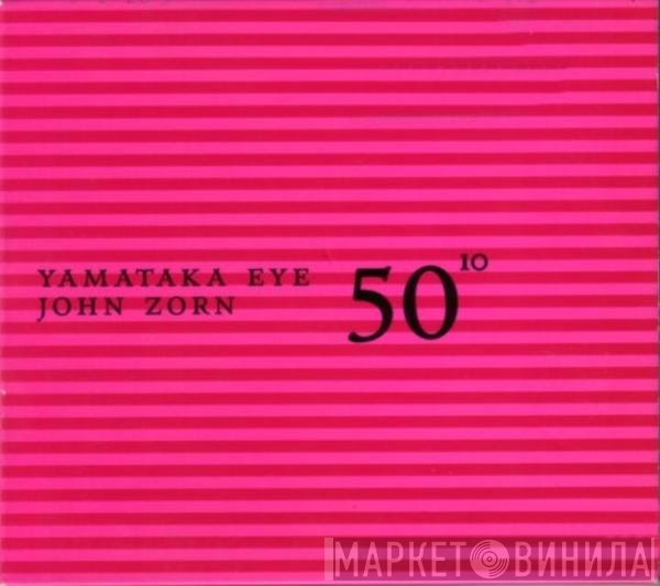 John Zorn, Yamatsuka Eye - 50¹º