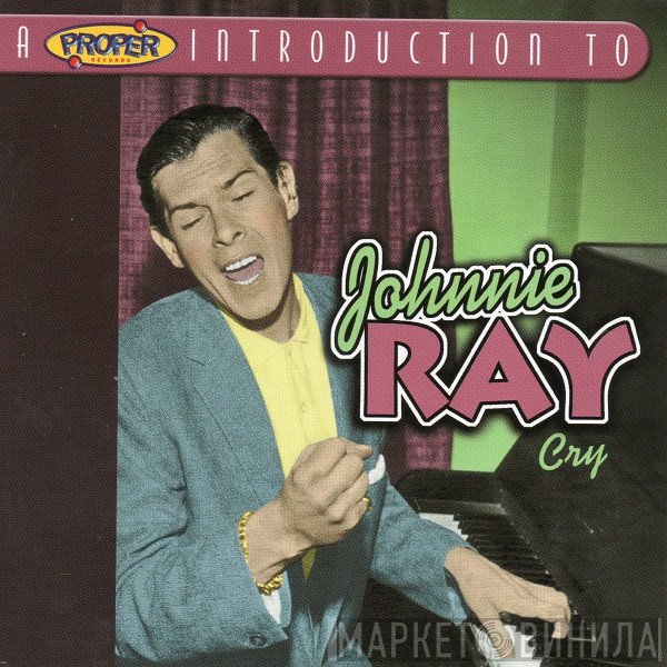 Johnnie Ray - A Proper Introduction To Johnnie Ray - Cry