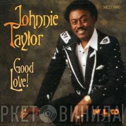 Johnnie Taylor  - Good Love!