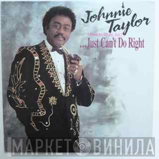 Johnnie Taylor - I Know It's Wrong But I ... Just Can't Do Right