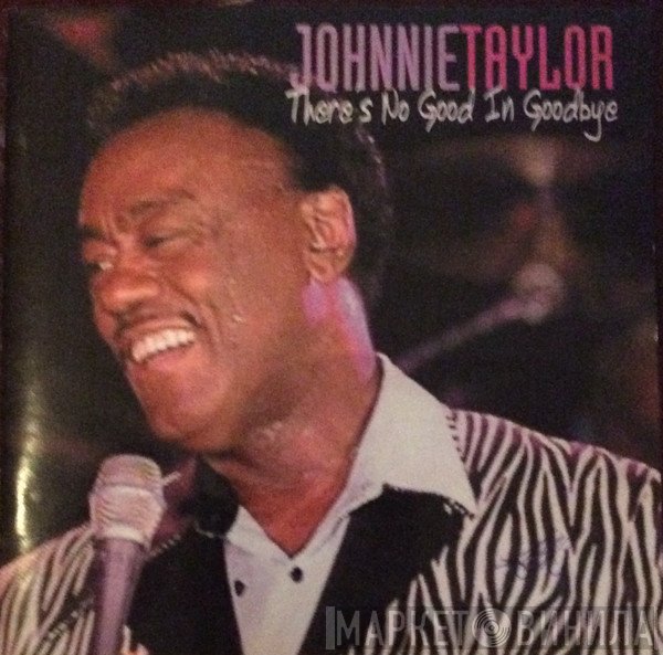 Johnnie Taylor - There's No Good In Goodbye