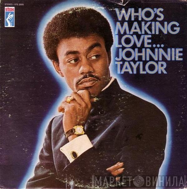 Johnnie Taylor  - Who's Making Love