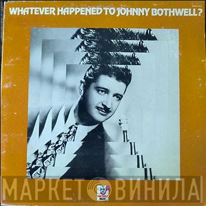 Johnny Bothwell - Whatever Happened To Johnny Bothwell?