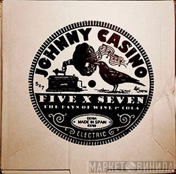 Johnny Casino - Five X Seven - The Days Of Wine & Cola