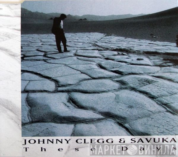 Johnny Clegg & Savuka  - These Days