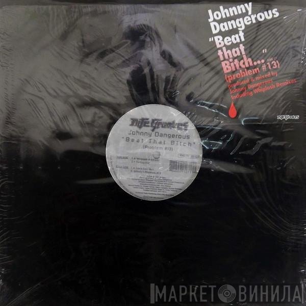 Johnny Dangerous - Beat That Bitch (Problem #13)