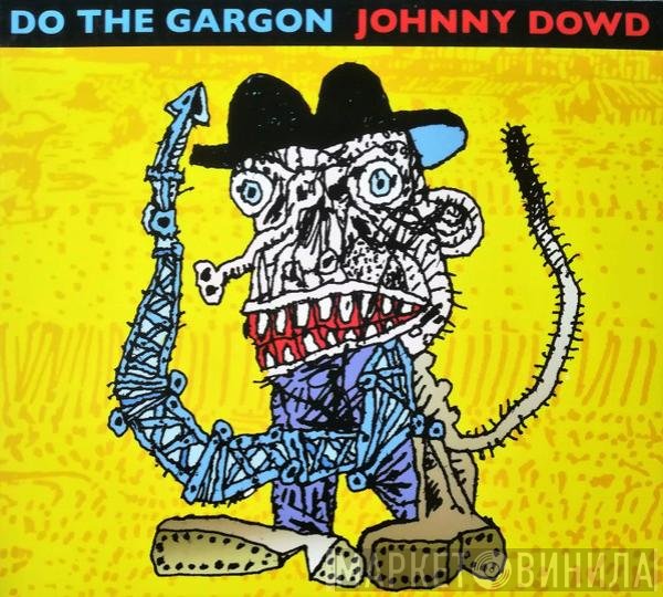 Johnny Dowd - Do The Gargon