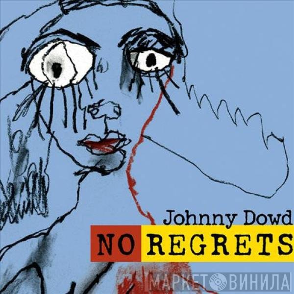 Johnny Dowd - No Regrets