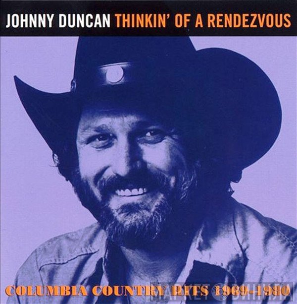 Johnny Duncan  - Thinkin' Of A Rendezvous: Columbia Country Hits 1969 - 1980