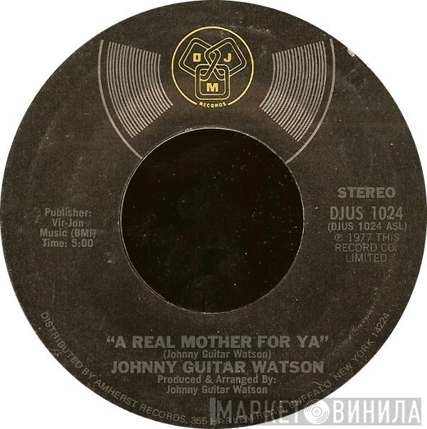 Johnny Guitar Watson - A Real Mother For Ya / Nothing Left To Be Desired