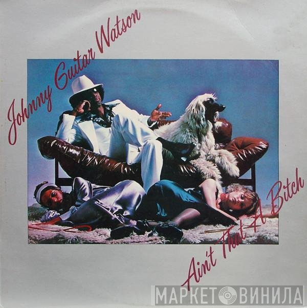 Johnny Guitar Watson - Ain't That A Bitch
