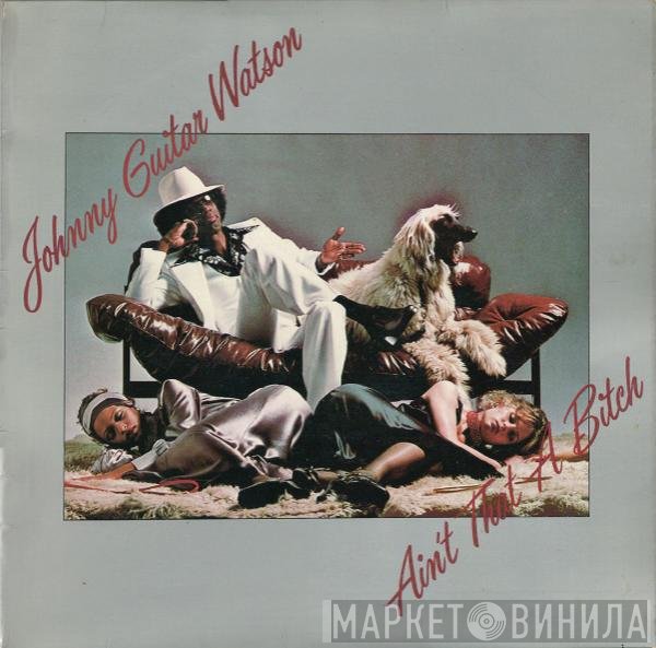 Johnny Guitar Watson  - Ain't That A Bitch