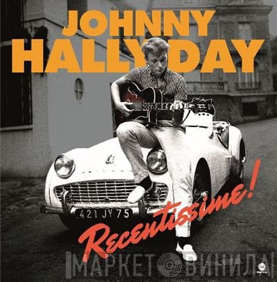 Johnny Hallyday  - Récentissime!