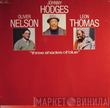 Johnny Hodges, Oliver Nelson, Leon Thomas - Three Shades Of Blue