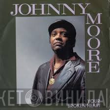 Johnny Moore  - Your Broken Heart