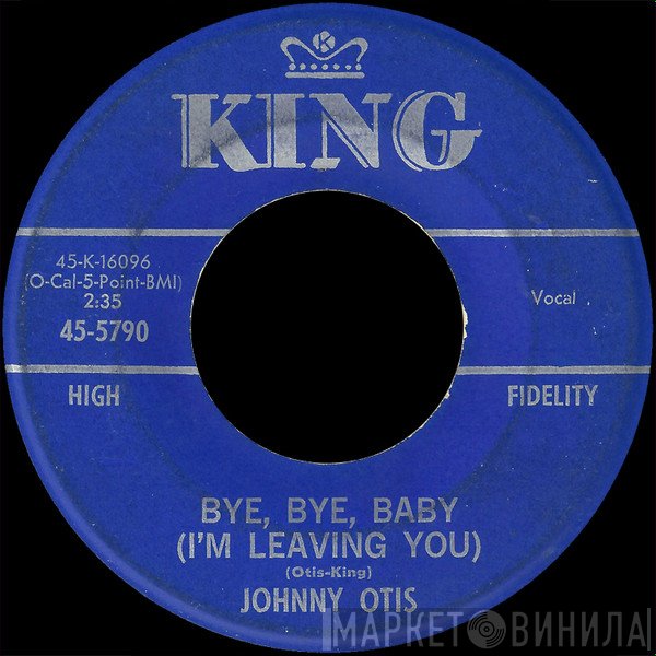 Johnny Otis - Bye, Bye, Baby (I'm Leaving You) / The Hash