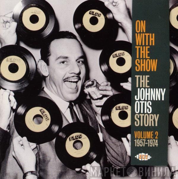 Johnny Otis - On With The Show (The Johnny Otis Story Volume 2 1957-1974)