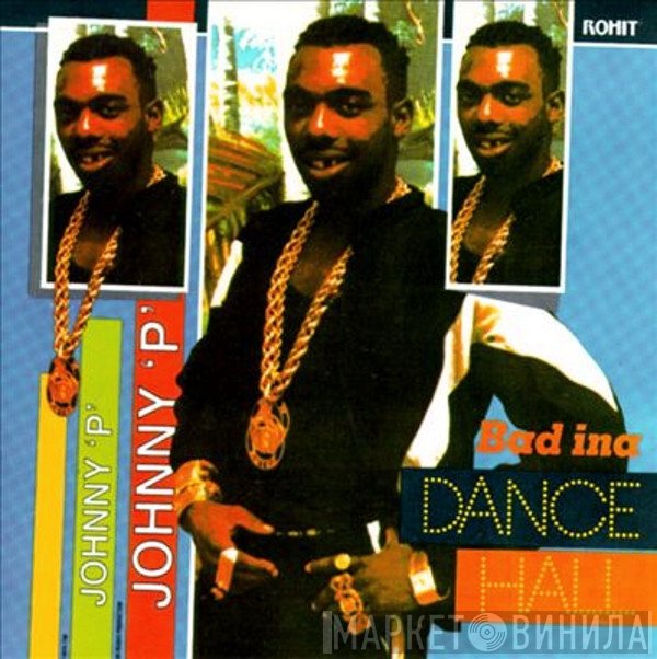 Johnny P  - Bad Ina Dancehall