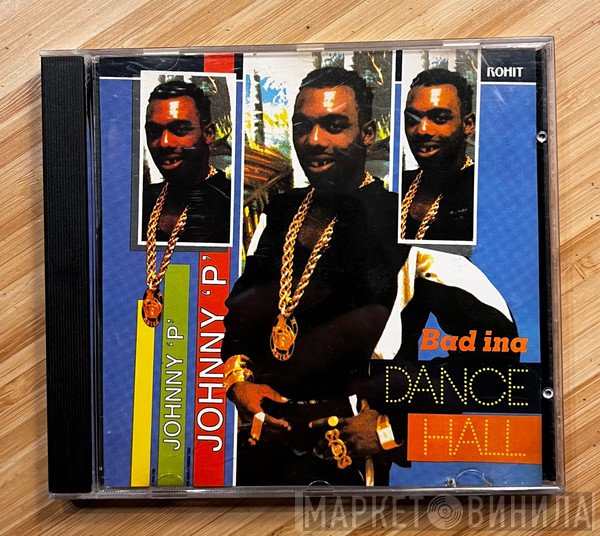 Johnny P  - Bad Ina Dancehall
