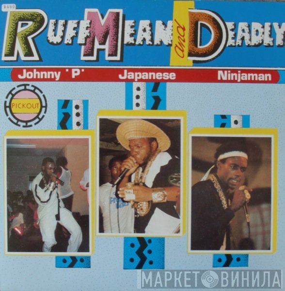 Johnny P, Japanese & Ninjaman  - Ruff Mean And Deadly
