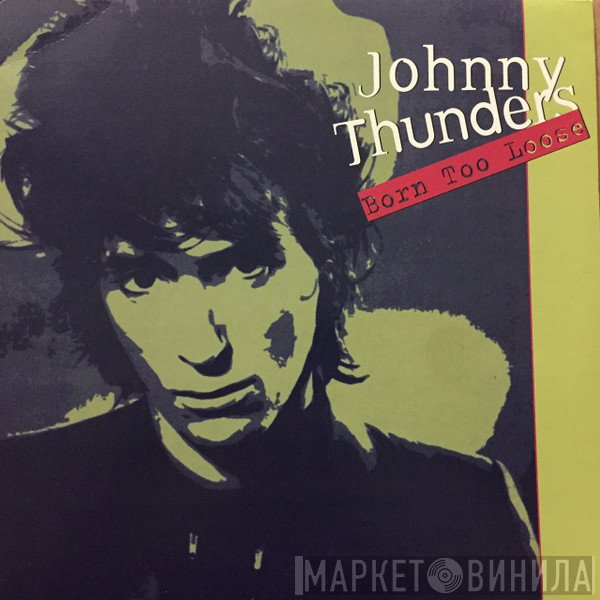 Johnny Thunders - Born Too Loose