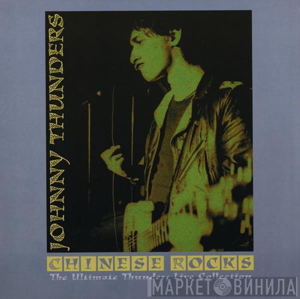 Johnny Thunders  - Chinese Rocks (The Ultimate Thunders Live Collection)