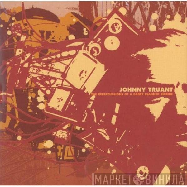Johnny Truant - The Repercussions Of A Badly Planned Suicide