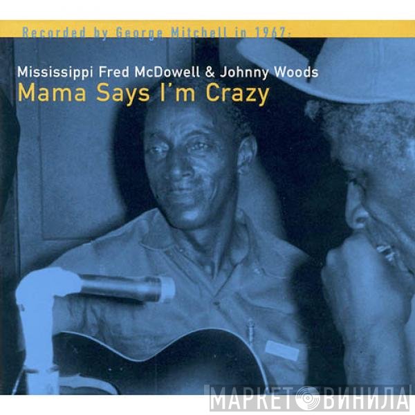 Johnny Woods, Fred McDowell - Mama Says I'm Crazy