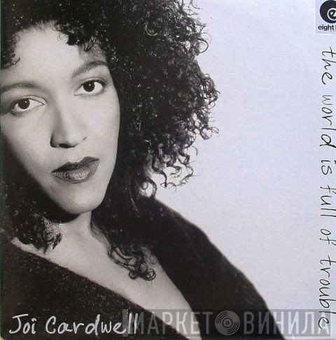 Joi Cardwell - The World Is Full Of Trouble