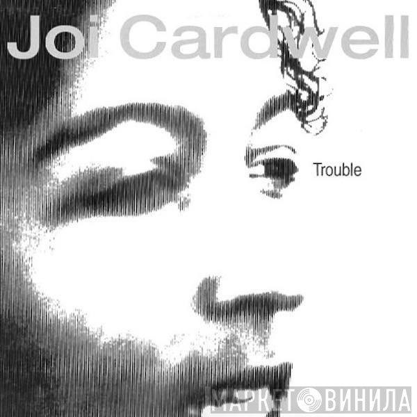 Joi Cardwell  - Trouble