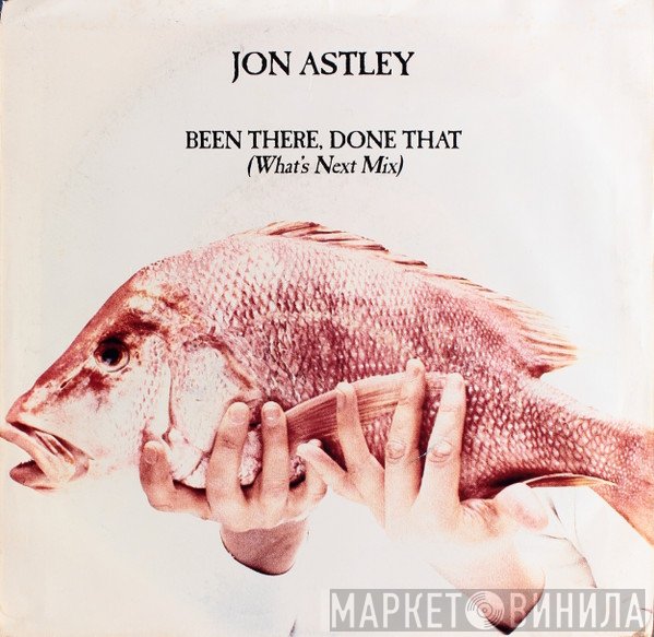 Jon Astley - Been There, Done That (What's Next Mix)