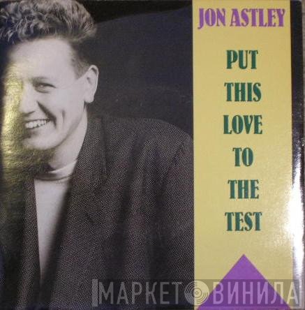 Jon Astley - Put This Love To The Test
