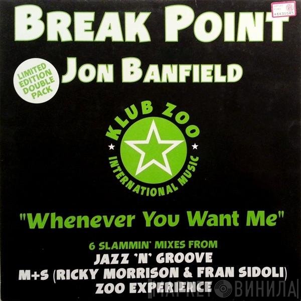Jon Banfield, Break Point - Whenever You Want Me
