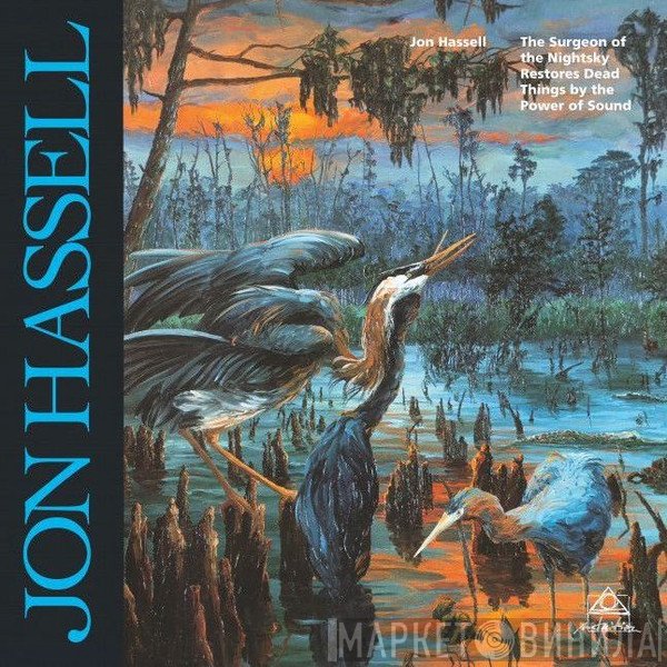 Jon Hassell - The Surgeon Of The Nightsky Restores Dead Things By The Power Of Sound