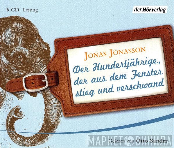 Jonas Jonasson , Otto Sander - Der Hundertjährige, Der Aus Dem Fenster Stieg Und Verschwand