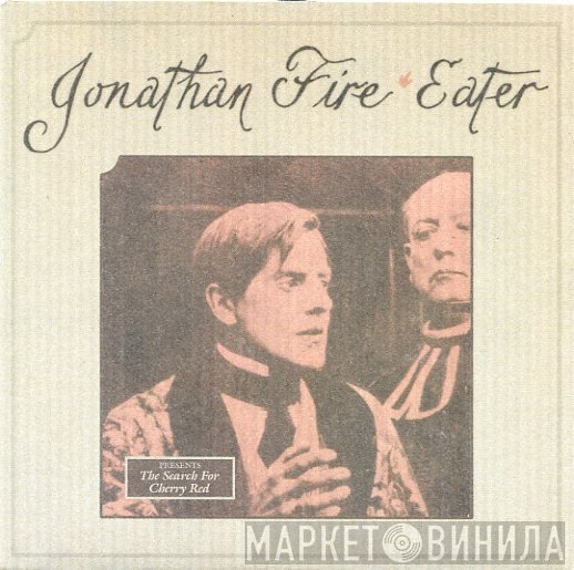 Jonathan Fire*Eater - The Search For Cherry Red / Give Me Daughters