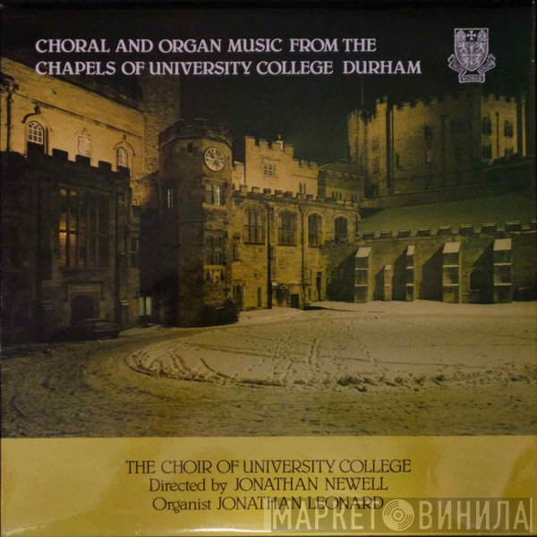 Jonathan Leonard , Jonathan Newell , The Choir Of University College, Durham - Choral and Organ Music from the Chapels of University College  Durham