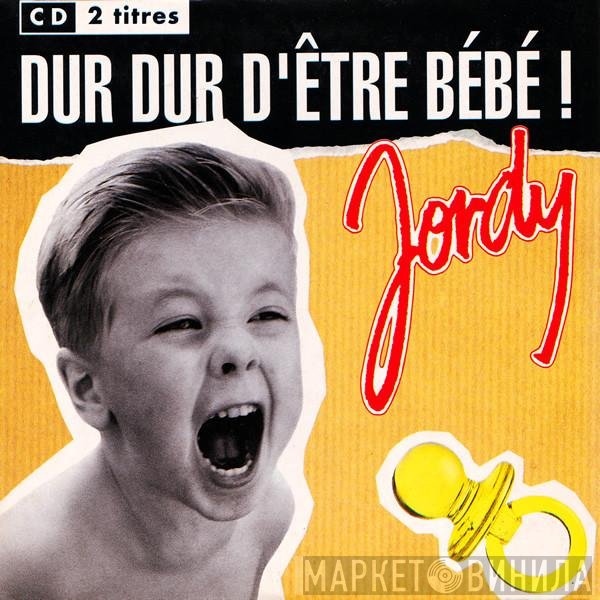 Jordy  - Dur Dur D'être Bébé!