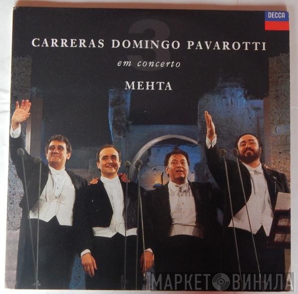 José Carreras, Placido Domingo, Luciano Pavarotti, Zubin Mehta  - Em Concerto