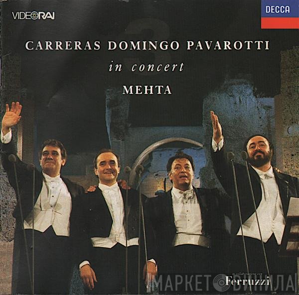 José Carreras, Placido Domingo, Luciano Pavarotti, Zubin Mehta  - In Concert