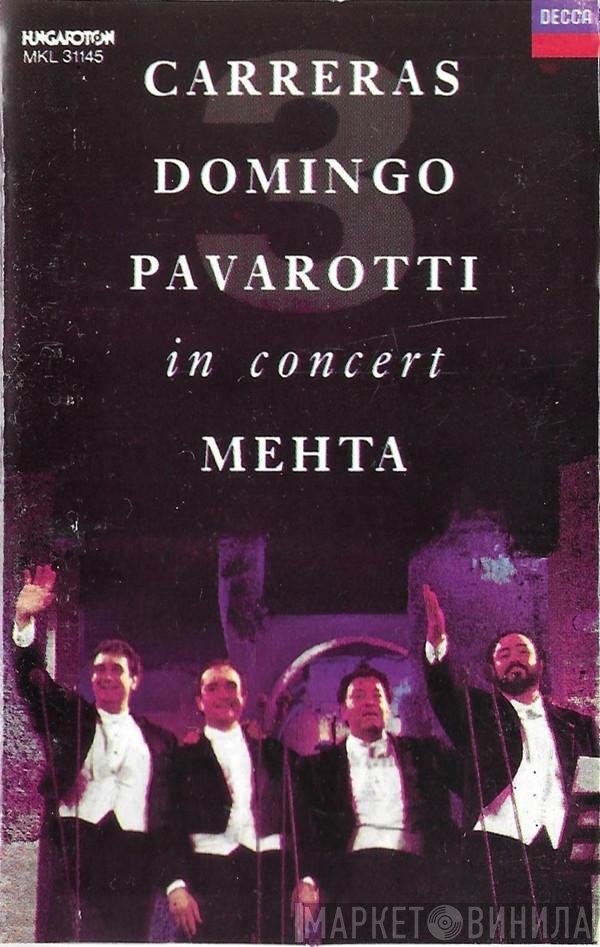 José Carreras, Placido Domingo, Luciano Pavarotti, Zubin Mehta  - In Concert