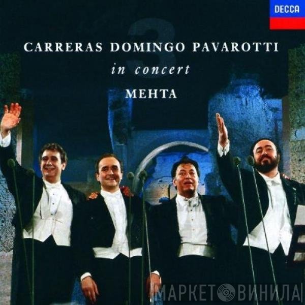 José Carreras, Placido Domingo, Luciano Pavarotti - Zubin Mehta  - In Concert