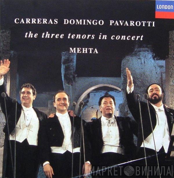 José Carreras, Placido Domingo, Luciano Pavarotti, Zubin Mehta  - The Three Tenors In Concert