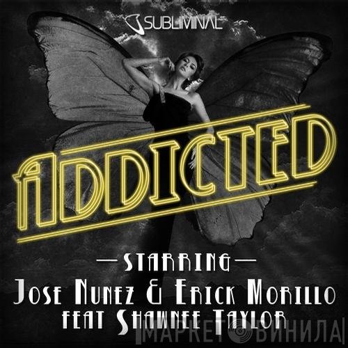Jose Nuñez & Erick Morillo feat Shawnee Taylor  - Addicted