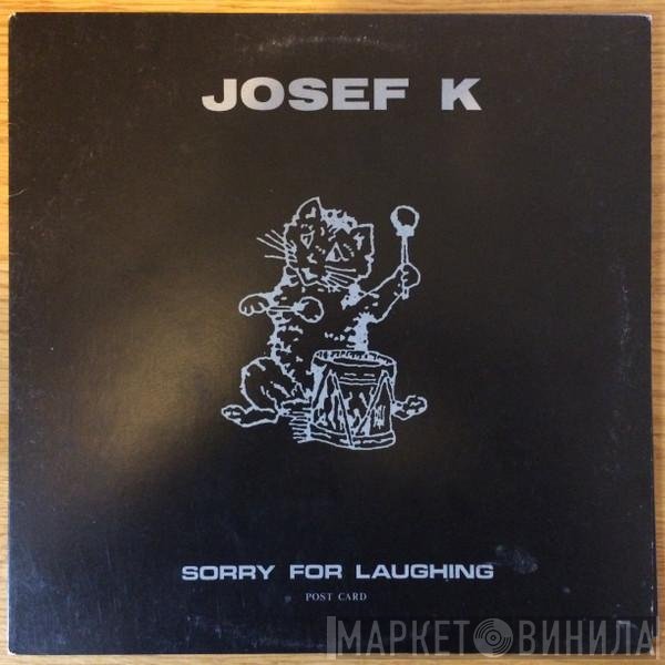 Josef K  - Sorry For Laughing