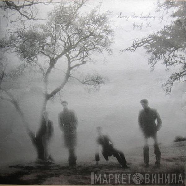 Josef K  - Sorry For Laughing