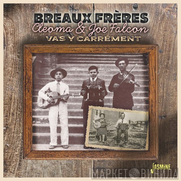 Joseph Falcon, Cleoma Breaux, Breaux Frères - Vas Y Carrément