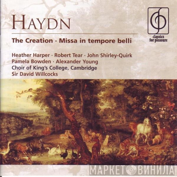 Joseph Haydn, David Willcocks, The King's College Choir Of Cambridge, Heather Harper, Alexander Young, John Shirley-Quirk, Robert Tear, Pamela Bowden - The Creation • Missa In Tempore Belli